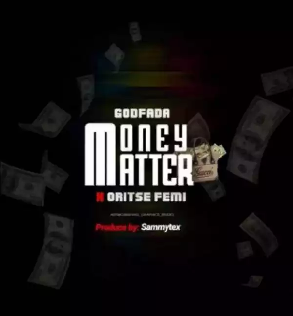 Godfada - Money Matter ft Oritsefemi